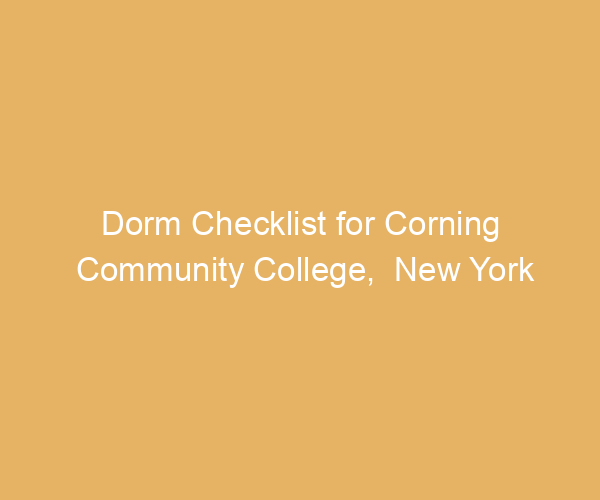 Dorm Checklist for Corning Community College,  New York