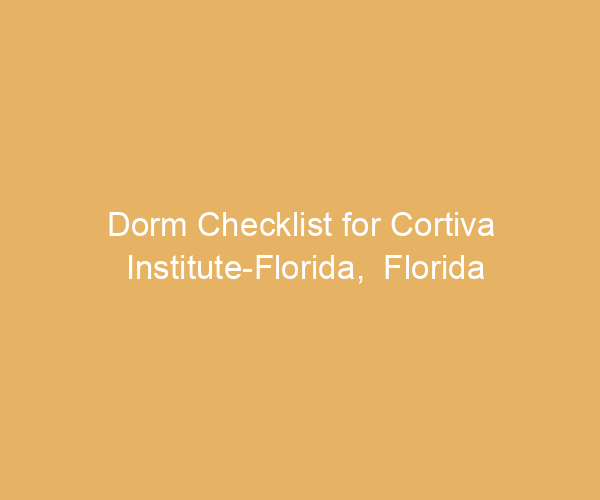 Dorm Checklist for Cortiva Institute-Florida,  Florida
