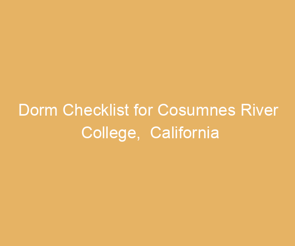 Dorm Checklist for Cosumnes River College,  California