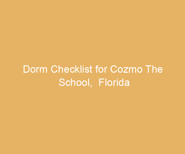 Dorm Checklist for Cozmo The School,  Florida
