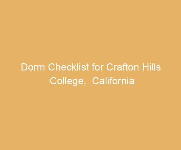 Dorm Checklist for Crafton Hills College,  California