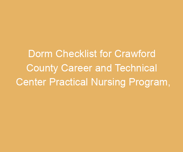 Dorm Checklist for Crawford County Career and Technical Center Practical Nursing Program,  Pennsylvania