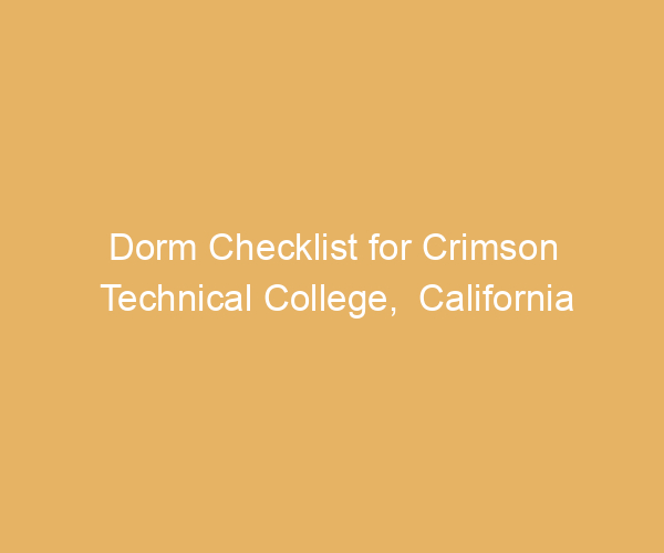 Dorm Checklist for Crimson Technical College,  California