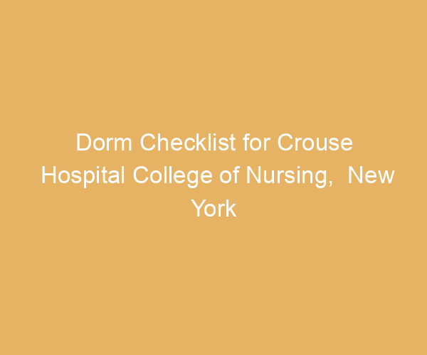 Dorm Checklist for Crouse Hospital College of Nursing,  New York