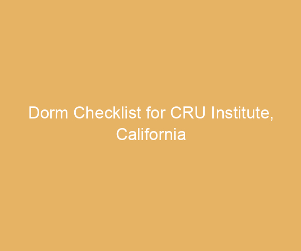 Dorm Checklist for CRU Institute,  California