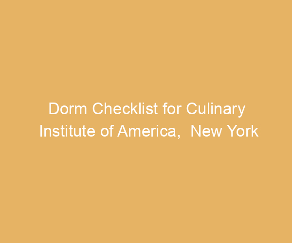 Dorm Checklist for Culinary Institute of America,  New York