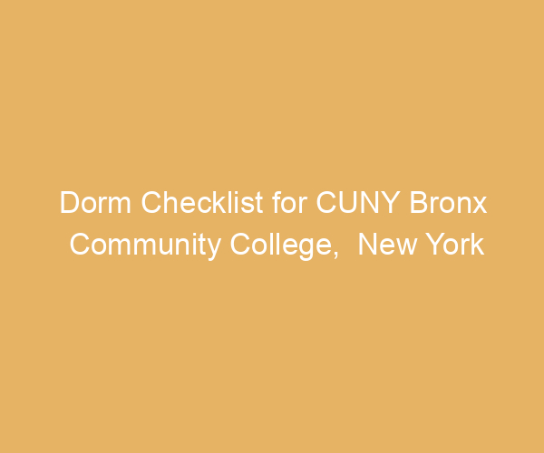 Dorm Checklist for CUNY Bronx Community College,  New York