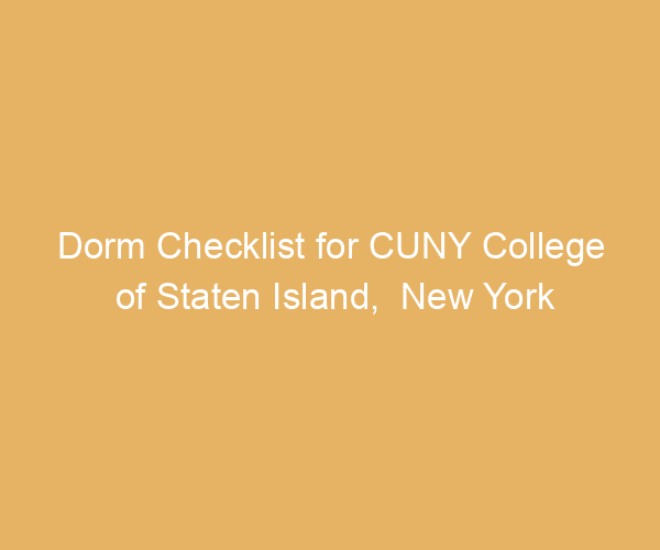 Dorm Checklist for CUNY College of Staten Island,  New York