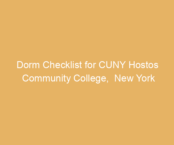 Dorm Checklist for CUNY Hostos Community College,  New York