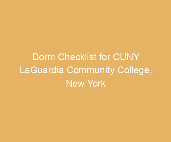Dorm Checklist for CUNY LaGuardia Community College,  New York