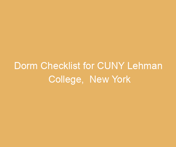 Dorm Checklist for CUNY Lehman College,  New York