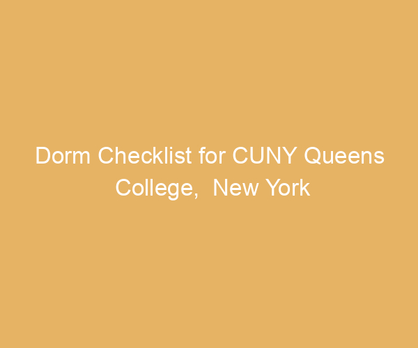 Dorm Checklist for CUNY Queens College,  New York