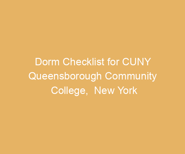Dorm Checklist for CUNY Queensborough Community College,  New York