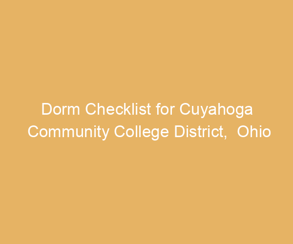 Dorm Checklist for Cuyahoga Community College District,  Ohio
