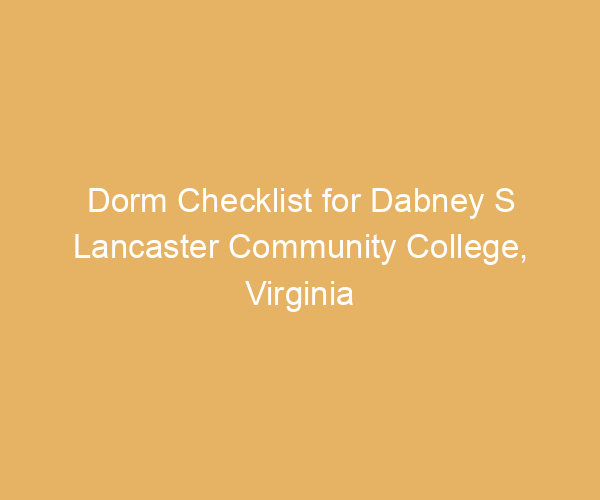 Dorm Checklist for Dabney S Lancaster Community College,  Virginia