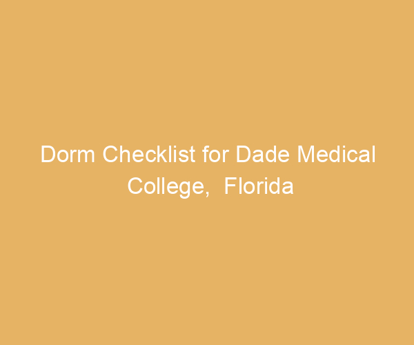 Dorm Checklist for Dade Medical College,  Florida