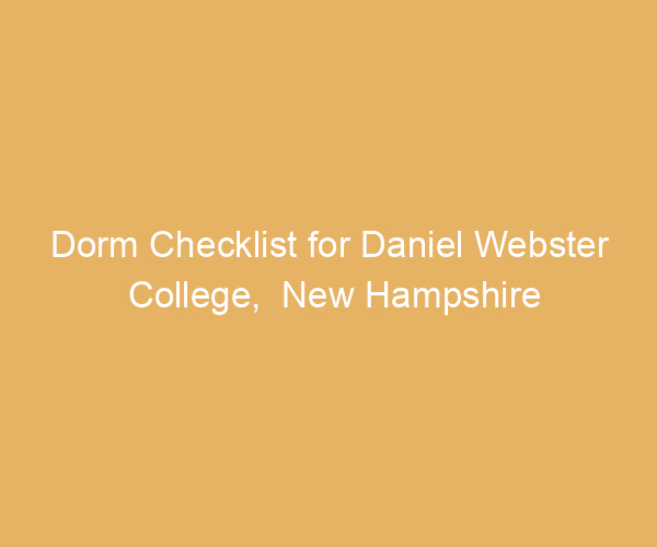 Dorm Checklist for Daniel Webster College,  New Hampshire