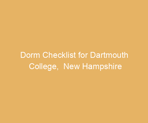 Dorm Checklist for Dartmouth College,  New Hampshire
