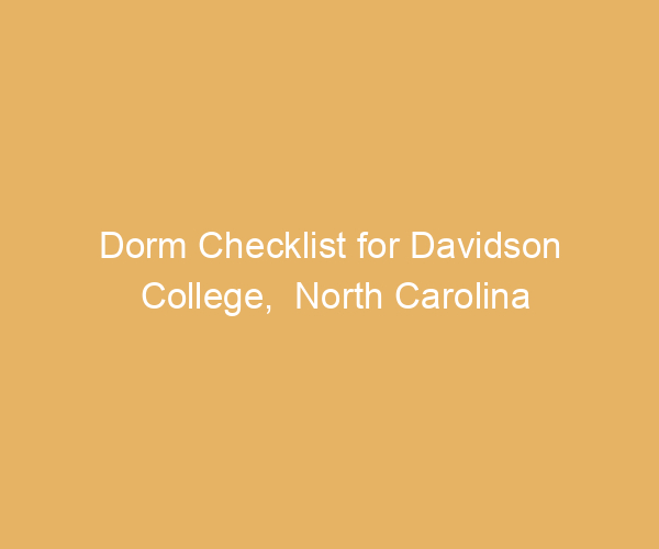 Dorm Checklist for Davidson College,  North Carolina