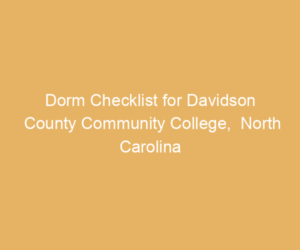 Dorm Checklist for Davidson County Community College,  North Carolina