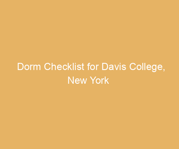 Dorm Checklist for Davis College,  New York