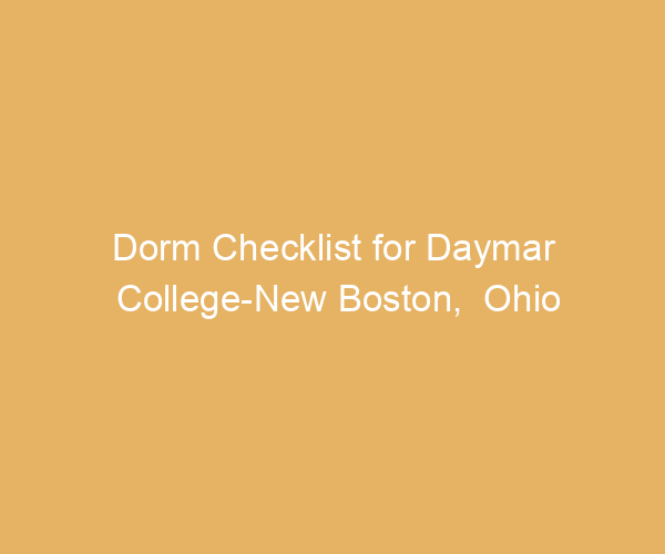 Dorm Checklist for Daymar College-New Boston,  Ohio
