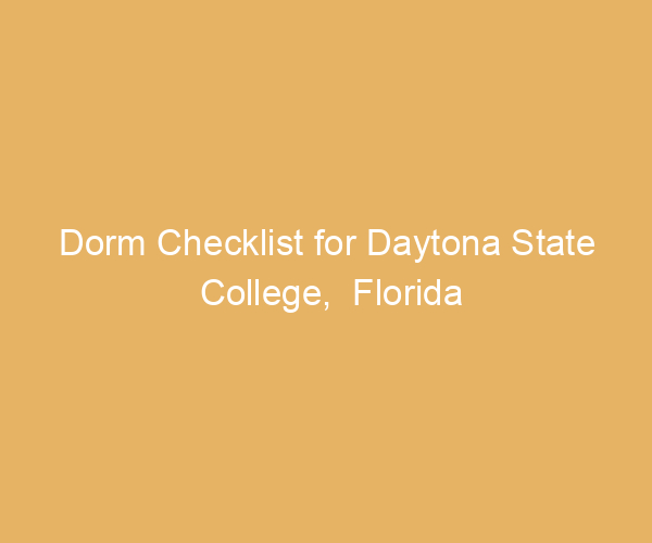 Dorm Checklist for Daytona State College,  Florida