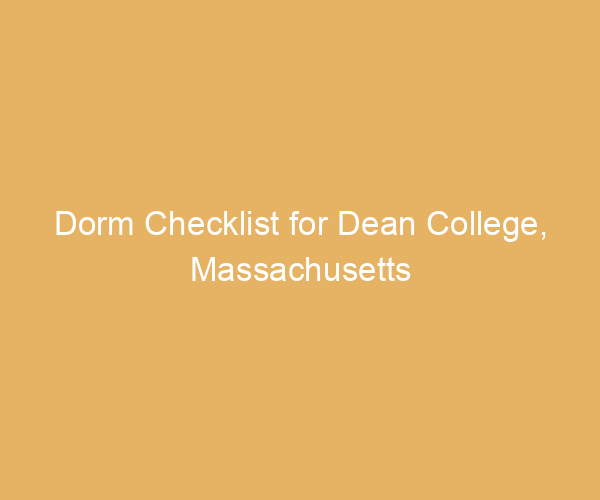 Dorm Checklist for Dean College,  Massachusetts