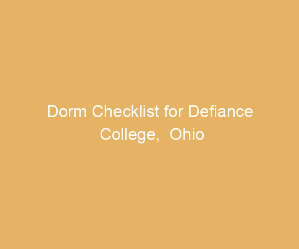 Dorm Checklist for Defiance College,  Ohio