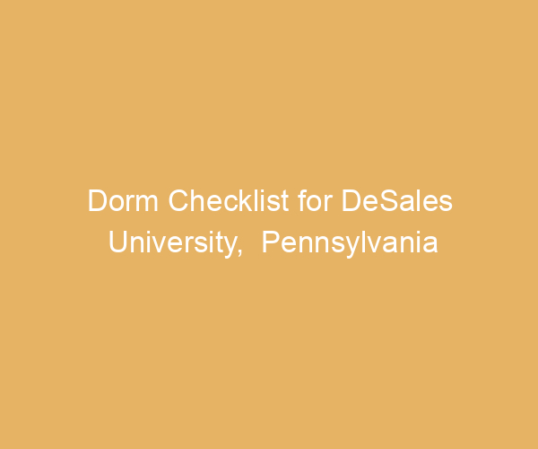 Dorm Checklist for DeSales University,  Pennsylvania