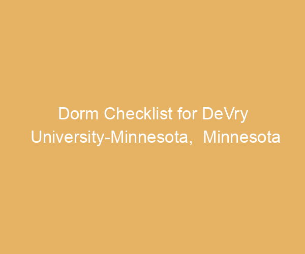 Dorm Checklist for DeVry University-Minnesota,  Minnesota