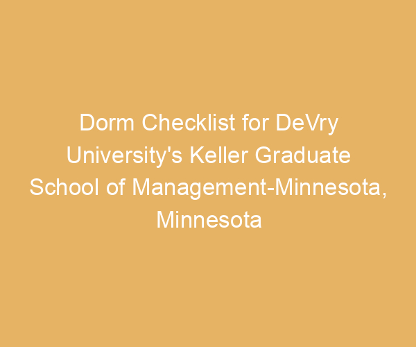 Dorm Checklist for DeVry University’s Keller Graduate School of Management-Minnesota,  Minnesota