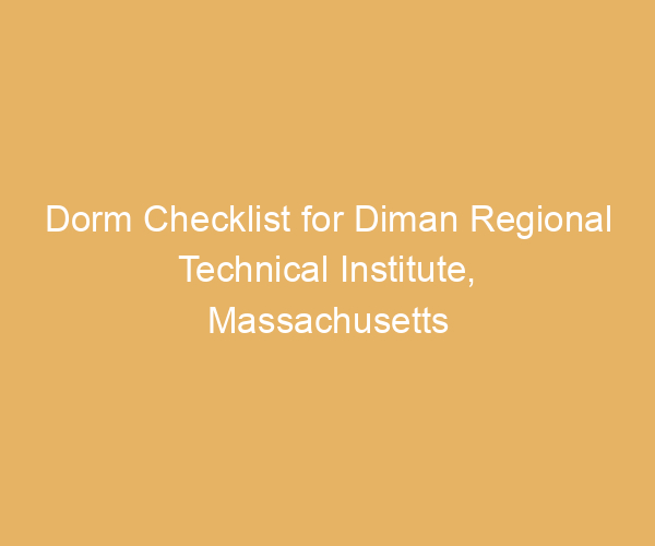 Dorm Checklist for Diman Regional Technical Institute,  Massachusetts