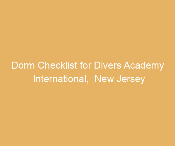 Dorm Checklist for Divers Academy International,  New Jersey