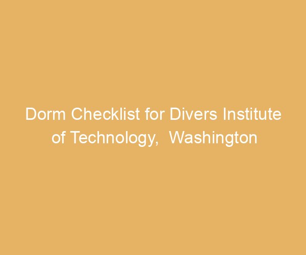 Dorm Checklist for Divers Institute of Technology,  Washington