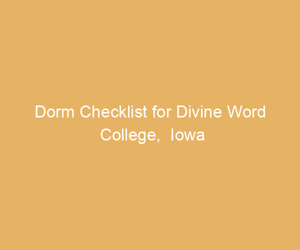 Dorm Checklist for Divine Word College,  Iowa