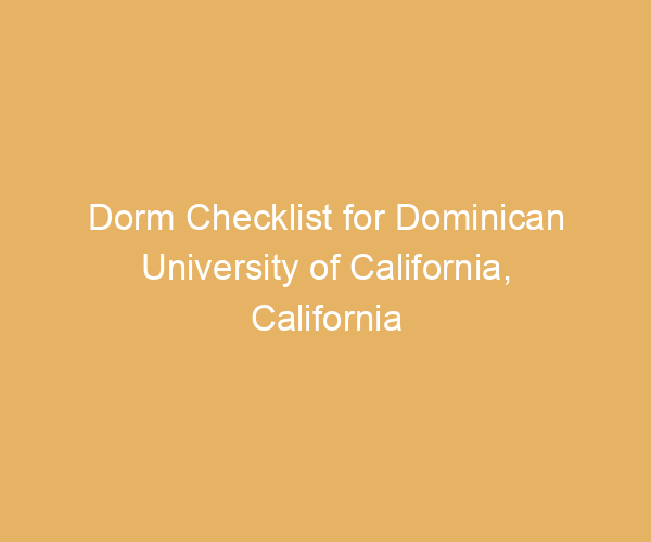 Dorm Checklist for Dominican University of California,  California
