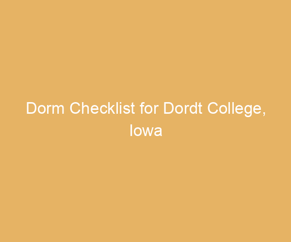 Dorm Checklist for Dordt College,  Iowa