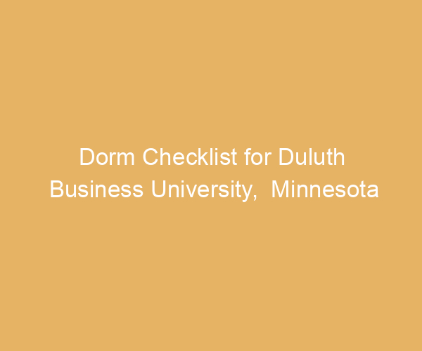 Dorm Checklist for Duluth Business University,  Minnesota