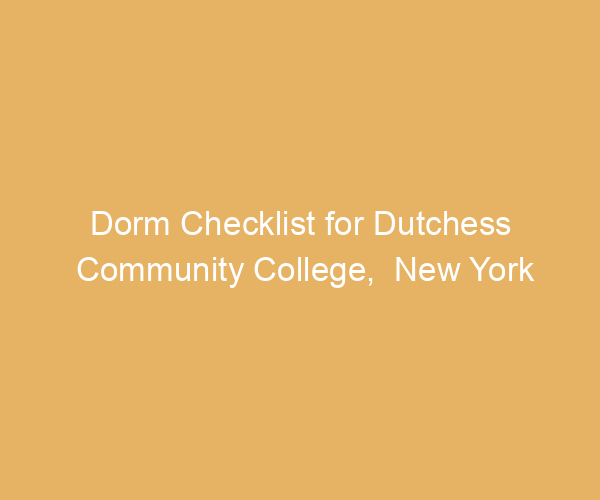 Dorm Checklist for Dutchess Community College,  New York