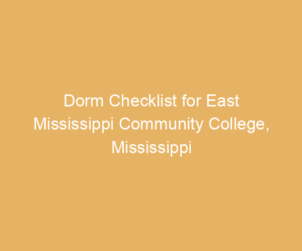 Dorm Checklist for East Mississippi Community College,  Mississippi