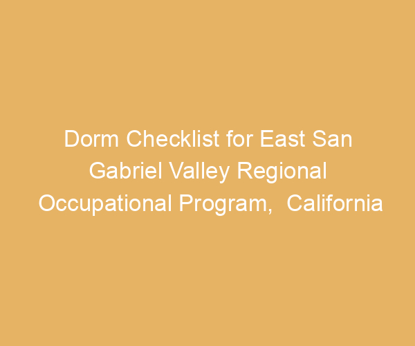 Dorm Checklist for East San Gabriel Valley Regional Occupational Program,  California