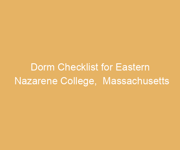 Dorm Checklist for Eastern Nazarene College,  Massachusetts