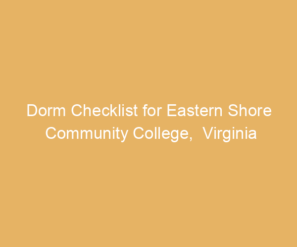 Dorm Checklist for Eastern Shore Community College,  Virginia