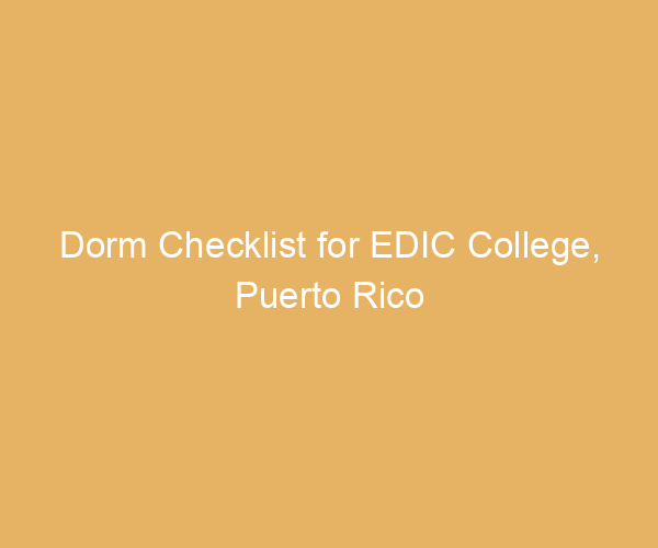 Dorm Checklist for EDIC College,  Puerto Rico