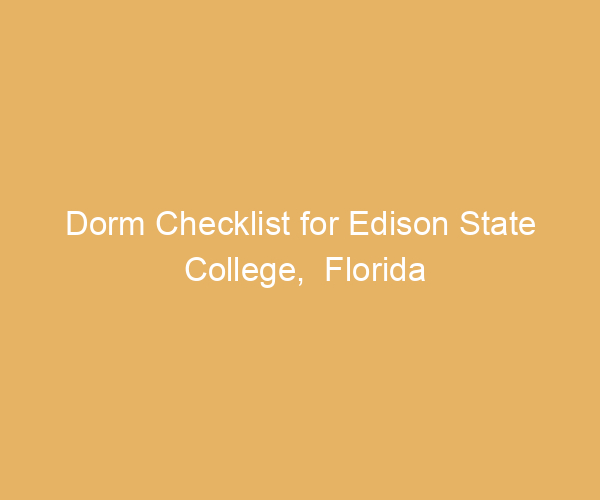 Dorm Checklist for Edison State College,  Florida
