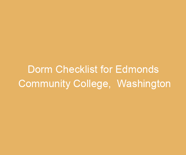 Dorm Checklist for Edmonds Community College,  Washington