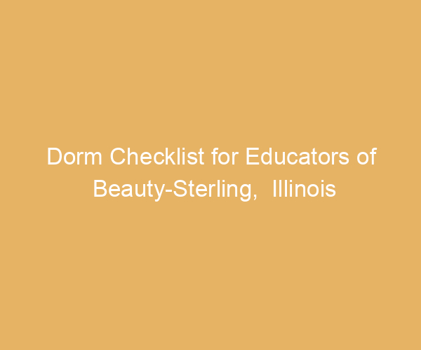 Dorm Checklist for Educators of Beauty-Sterling,  Illinois