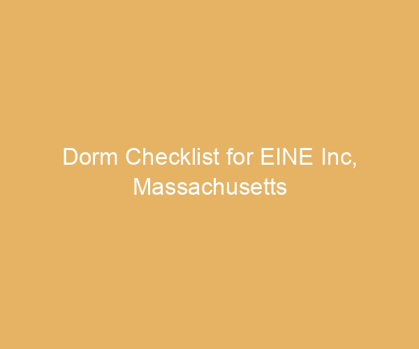 Dorm Checklist for EINE Inc,  Massachusetts