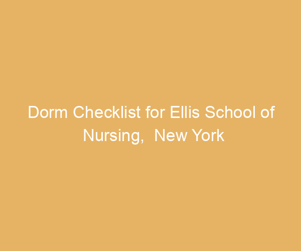 Dorm Checklist for Ellis School of Nursing,  New York